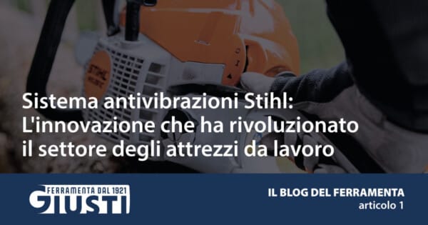 Sistema antivibrazioni Stihl: L'innovazione che ha rivoluzionato il settore degli attrezzi da lavoro