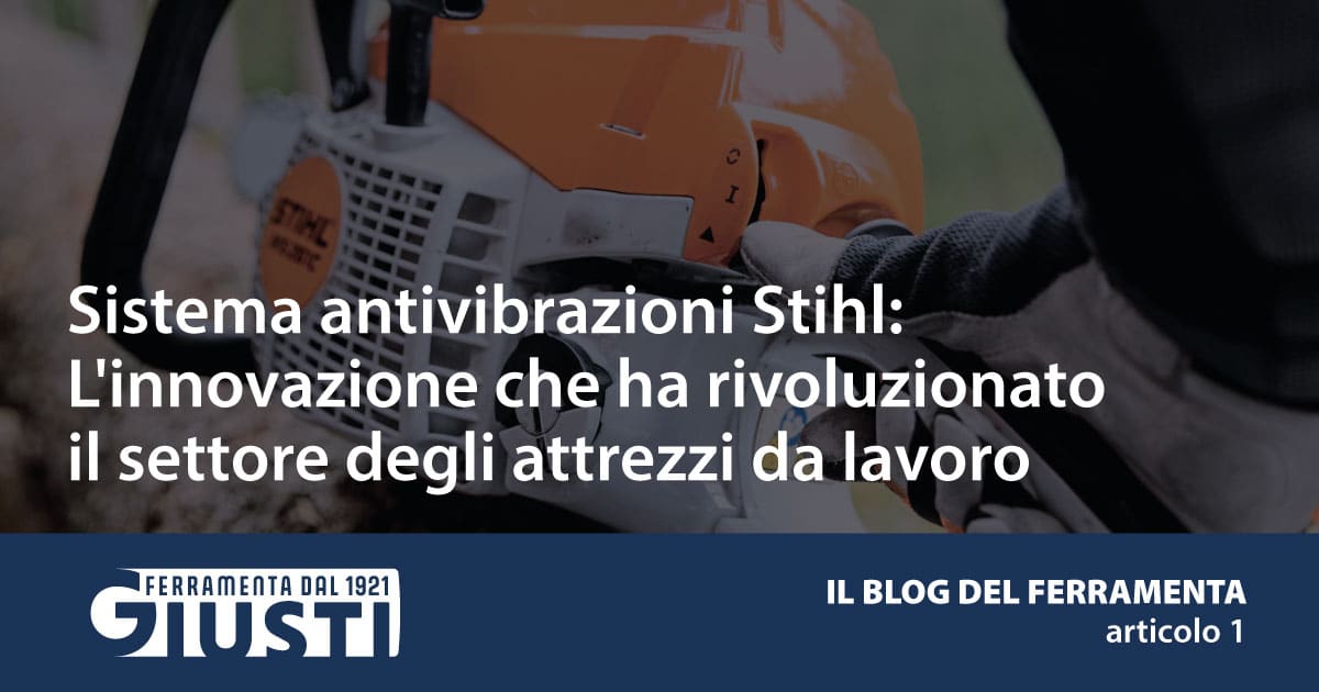 Sistema antivibrazioni Stihl: L'innovazione che ha rivoluzionato il settore degli attrezzi da lavoro