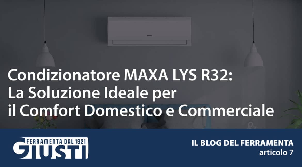 Condizionatore MAXA LYS R32: La Soluzione Ideale per il Comfort Domestico e Commerciale