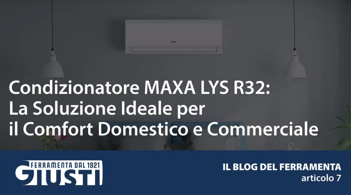 Condizionatore MAXA LYS R32: La Soluzione Ideale per il Comfort Domestico e Commerciale