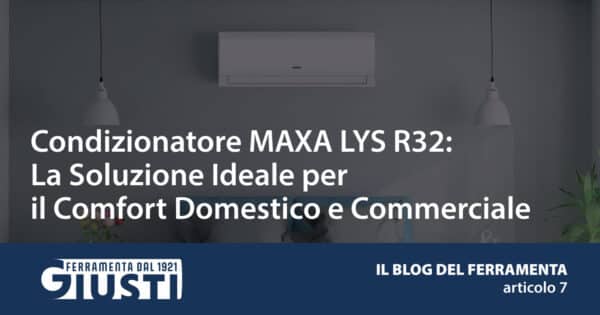Condizionatore MAXA LYS R32: La Soluzione Ideale per il Comfort Domestico e Commerciale