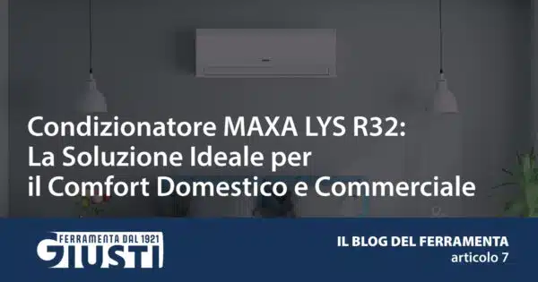 Condizionatore MAXA LYS R32: La Soluzione Ideale per il Comfort Domestico e Commerciale
